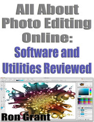 Title: All About Photo Editing Online: Software and Utilities Reviewed, Author: Ron Grant