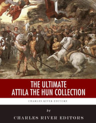 Title: The Ultimate Attila the Hun Collection, Author: Charles River Editors