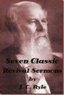 Seven Classic Revival Sermons by J. C. Ryle (Illustrated)