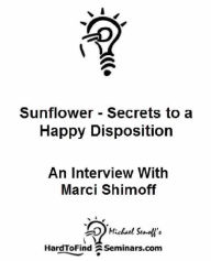 Sunflower - Secrets to a Happy Disposition: An Interview With Marci Shimoff