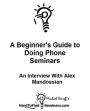 A Beginner's Guide to Doing Phone Seminars: An Interview With Alex Mandossian