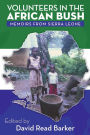 Volunteers in the African Bush: Memoirs from Sierra Leone