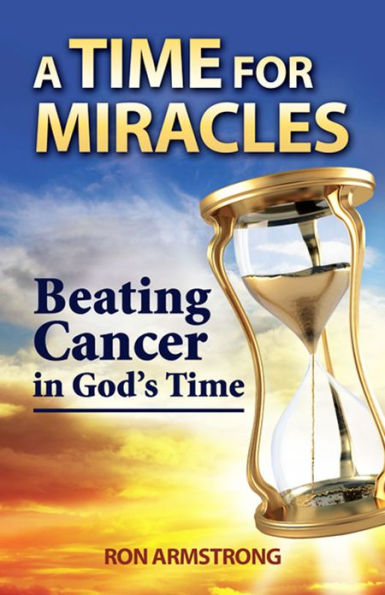 A Time for Miracles: Beating Cancer in God’s Time