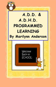 Title: A.D.D. and A.D.H.D... PROGRAMMED LEARNING ~~ Activities to Improve Memory plus MORE, Author: Marilynn Anderson