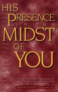 Title: His Presence in the Midst of You, Author: Charles Elliott Newbold Jr