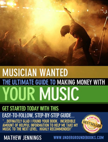 Musician Wanted - The Ultimate Guide to Making Money with Your Music
