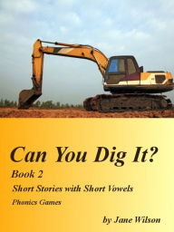 Title: Can You Dig It? Book 2: Easy Children's Phonics and Kids' Games, Short Stories with Short Vowels 