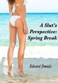 A Slut's Perspective: Spring Break