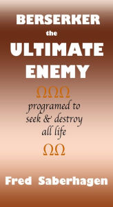 Title: Berserker The Ultimate Enemy, Author: Fred Saberhagen