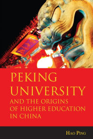 Title: Peking University: And the Origins of Higher Education in China, Author: Hao Ping
