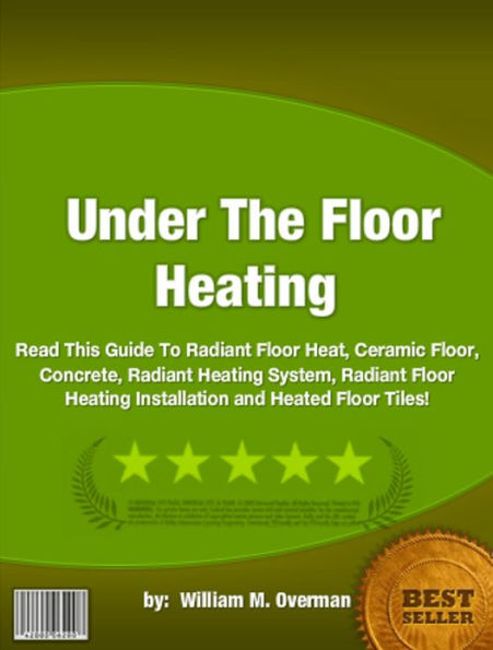 Under The Floor Heating :Read This Guide To Radiant Floor Heat, Ceramic Floor, Concrete, Radiant Heating System, Radiant Floor Heating Installation and Heated Floor Tiles!