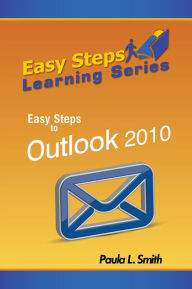 Title: Easy Steps Learning Series: Easy Steps to Outlook 2010, Author: Paula L. Smith