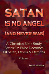 Title: SATAN IS NO ANGEL (AND NEVER WAS), Author: DAVID MOSHIER