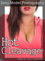 Sexy Model Photography: Hot Cleavage, Photos & Pictures of Girls, Babes, Women, & Chicks, Breasts, Boobs, & Tits Clevage, Vol. 2