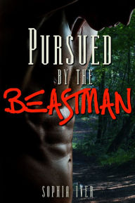 Title: Pursued by the Beastman (Forced Alpha Werewolf Erotic Romance), Author: Sophia Iver