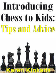 Title: Introducing Chess to Kids: Tips and Advice, Author: Karen Kincade