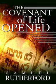 Title: The Covenant of Life Opened, Author: Samuel Rutherford