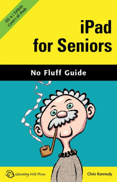 iPad for Seniors, iOS 6.1 Edition (No Fluff Guide)