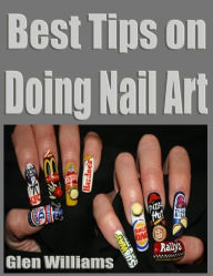 Title: Best Tips on Doing Nail Art, Author: Glen Williams