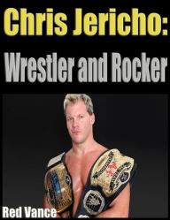 Chris Jericho: Wrestler and Rocker