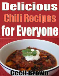 Title: Delicious Chili Recipes for Everyone, Author: Cecil Brown