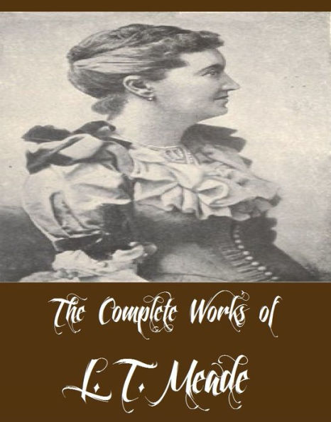 The Complete Works Of L T Meade 35 Complete Works Of L T Meade