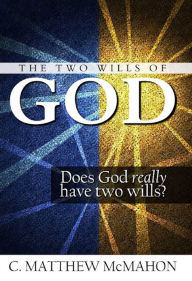 Title: The Two Wills of God, Author: C. Matthew McMahon