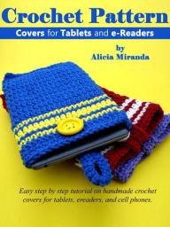 Title: Crochet Pattern Covers for Tablets and eReaders, Author: Alicia Miranda