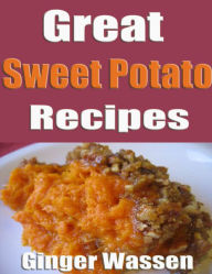 Title: Great Sweet Potato Recipes, Author: Ginger Wassen