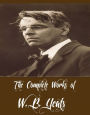 The Complete Works of W. B. Yeats (29 Complete Works of W. B. Yeats Including Poems, The Celtic Twilight, Fairy and Folk Tales of the Irish Peasantry, Irish Fairy Tales, Ideas of Good and Evil, Responsibilities, The Countess Cathleen, And More)