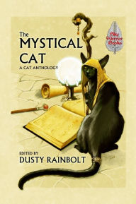 The Mystical Cat: An Anthology of All Things Feline