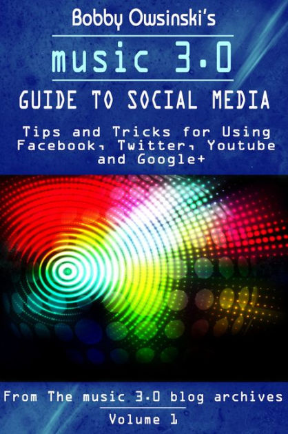 The Music 3 0 Guide To Social Media By Bobby Owsinski EBook Barnes