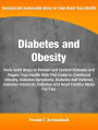 Diabetes and Obesity: Rock Solid Steps to Prevent and Control Diabetes and Regain Your Health With This Guide to Childhood Obesity, Diabetes Symptoms, Diabetes Self Defense, Diabetes American, Diabetes And Heart Healthy Meals For Two