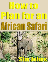 Title: How to Plan for an African Safari, Author: Sim Johns
