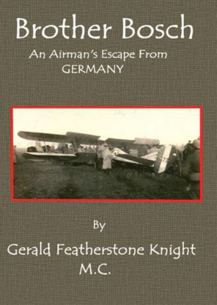 'Brother Bosch', an Airman's Escape from Germany: A History Classic By Gerald Featherstone Knight! AAA+++