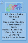 WE CAN LEARN TO READ ~~ BEGINNING READING INSTRUCTION With Games, Activities, and 12 Entertaining Stories ~~ EASY for Most Learners... ESL, Special Needs, Early Readers