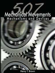 Title: 507 Mechanical Movements: Mechanisms and Devices, Author: Henry T. Brown