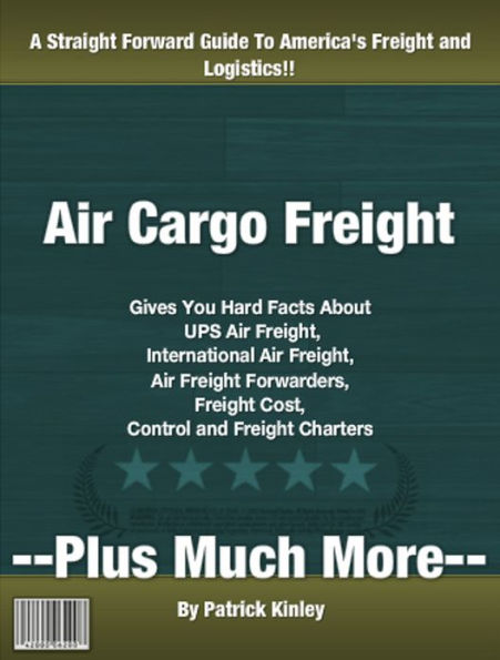 Air Cargo Freight: Gives You Hard Facts About UPS Air Freight, International Air Freight, Air Freight Forwarders, Freight Cost, Control and Freight Charters