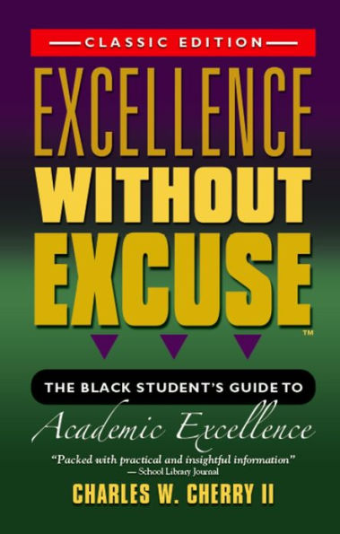 EXCELLENCE WITHOUT EXCUSE ™: The Black Student's Guide to Academic Excellence (Classic Edition)