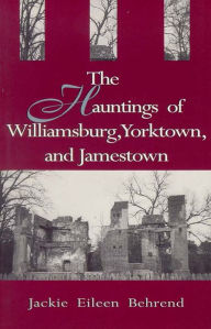 The Hauntings of Williamsburg, Yorktown, and Jamestown