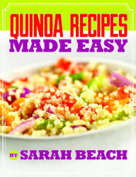 Title: Quinoa Recipes Made Easy, Author: Sarah Beach