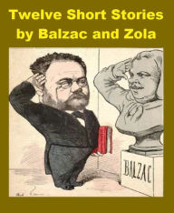 Title: Twelve Short Stories by Balzac and Zola, Author: Gerald Murphy