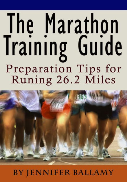 The Marathon Training Guide - Preparation Tips For Running 26.2 Miles ...