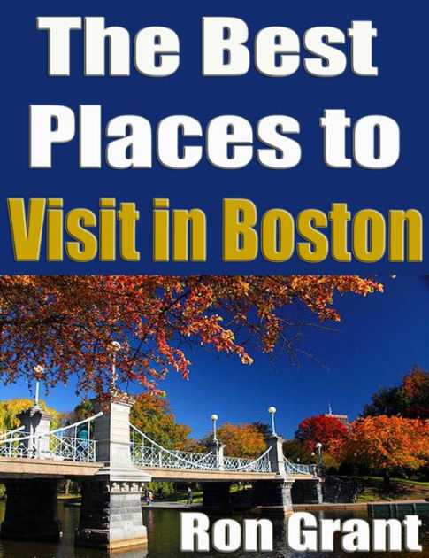 The Best Places To Visit In Boston by Ron Grant | NOOK Book (eBook