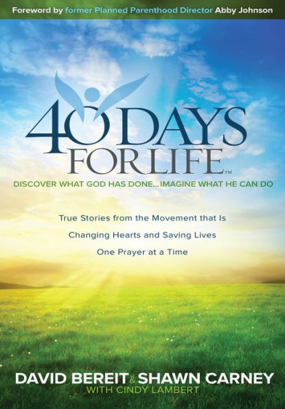 40 Days for Life: Discover What God Has Done...Imagine What He Can Do