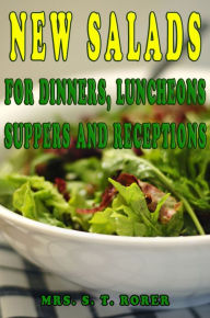 Title: NEW SALADS FOR DINNERS, LUNCHEONS SUPPERS AND RECEPTIONS, Author: MRS. S. T. RORER