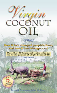 Title: Virgin Coconut Oil: How It Has Changed People's Lives, and How It Can Change Yours!, Author: Brian and Marianita Shilhavy