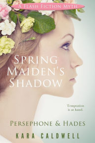 Title: Spring Maiden's Shadow (Persephone and Hades), Author: Kara Caldwell