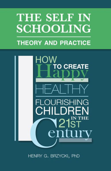 The Self in Schooling: Theory and Practice - How to Create Happy, Healthy, Flourishing Children in the 21st Century