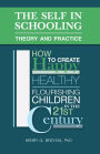 The Self in Schooling: Theory and Practice - How to Create Happy, Healthy, Flourishing Children in the 21st Century